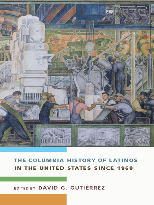 Title details for The Columbia History of Latinos in the United States Since 1960 by David G. Gutiérrez - Available